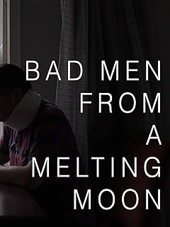 Bad Men From a Melting Moon