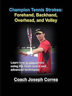 Champion Tennis Strokes: Forehand, Backhand, Overhead, and Volley