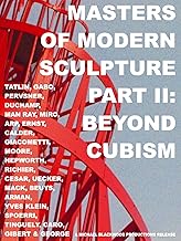 Masters of Modern Sculpture Part II: Beyond Cubism
