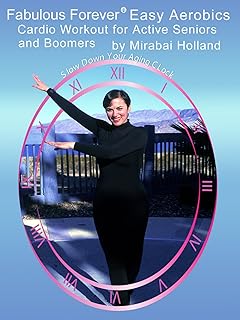 Fabulous Forever Easy Aerobics Cardio Workout for Active Seniors and Boomers by Mirabai Holland
