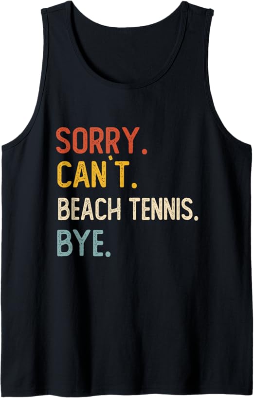 Sorry Can't Beach Tennis Bye Shirt Funny Beach Tennis Lover Tank Top